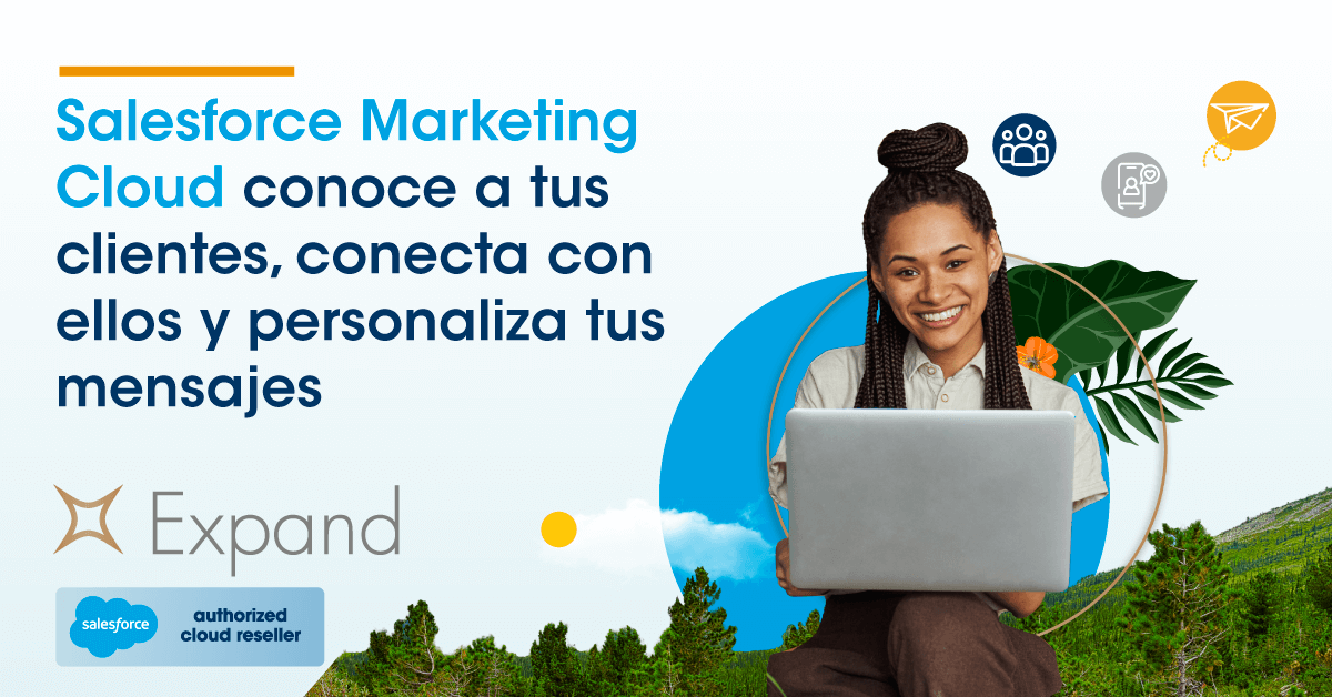 Con Marketing Cloud conoce a tus clientes, conecta con ellos y personaliza tus mensajes